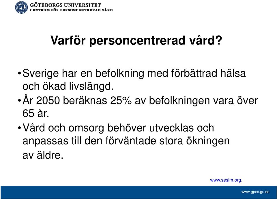 livslängd. År 2050 beräknas 25% av befolkningen vara över 65 år.