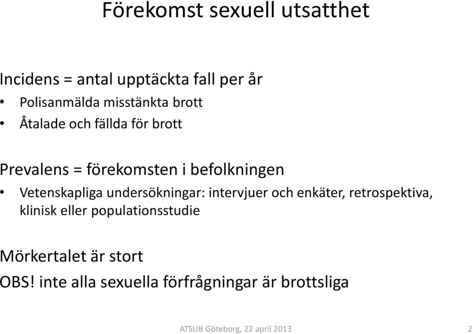 Vetenskapliga undersökningar: intervjuer och enkäter, retrospektiva, klinisk eller