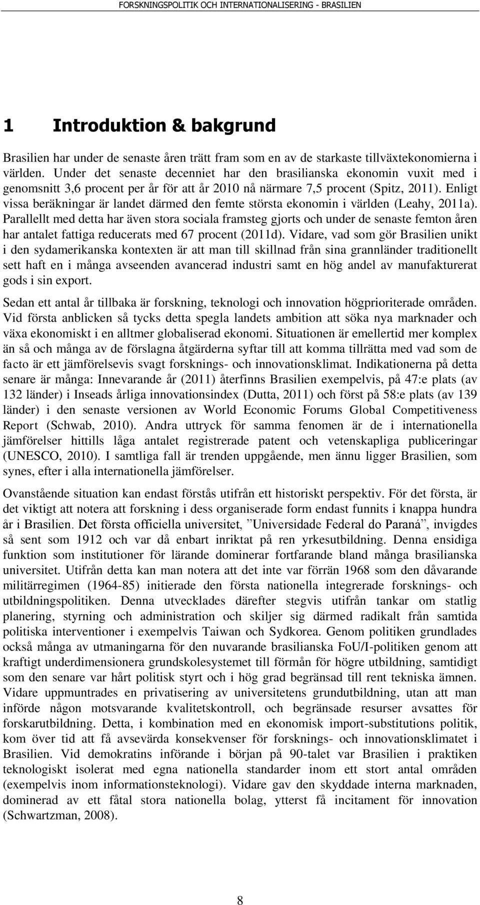 Enligt vissa beräkningar är landet därmed den femte största ekonomin i världen (Leahy, 2011a).