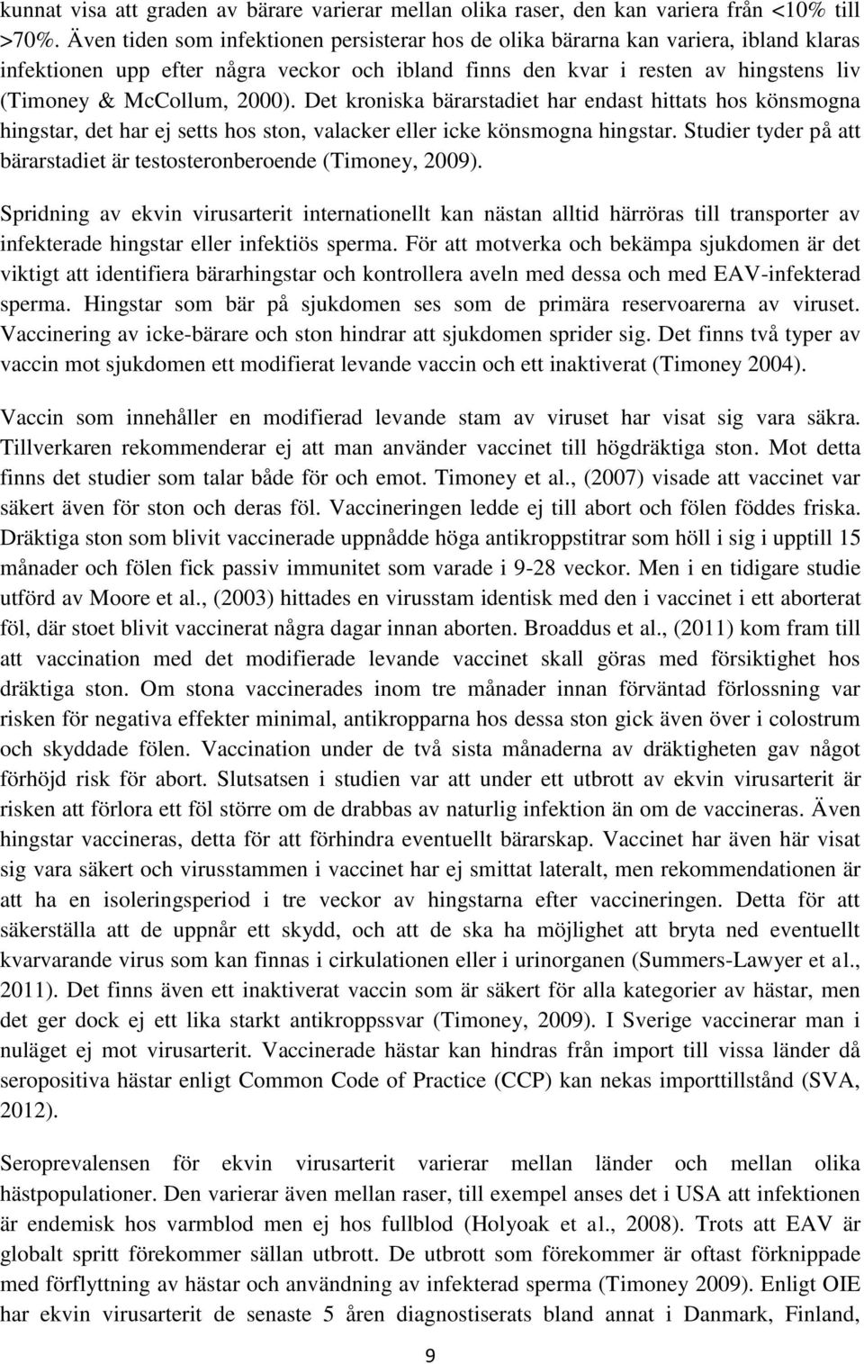 2000). Det kroniska bärarstadiet har endast hittats hos könsmogna hingstar, det har ej setts hos ston, valacker eller icke könsmogna hingstar.