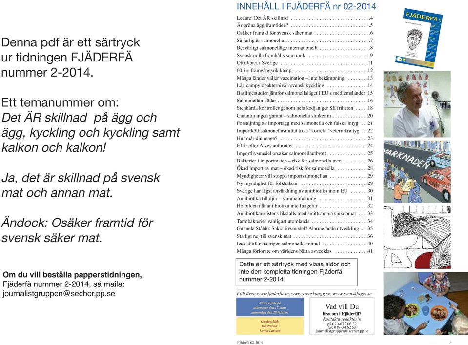 ..............................4 Är gröna ägg framtiden?...............................5 Osäker framtid för svensk säker mat......................6 Så farlig är salmonella.