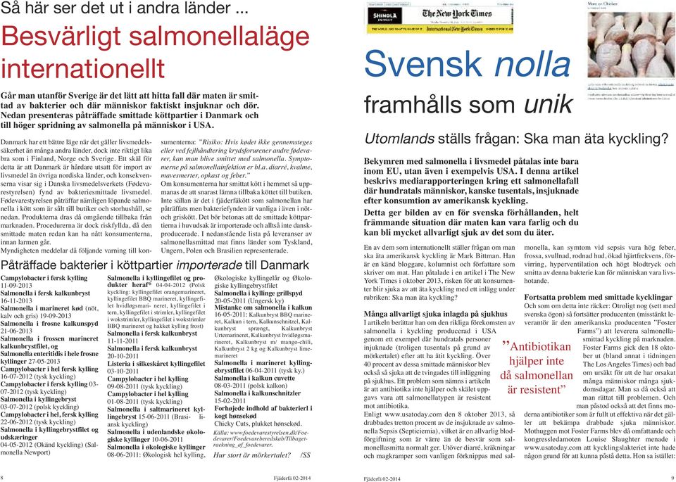 Nedan presenteras påträffade smittade köttpartier i Danmark och till höger spridning av salmonella på människor i USA.