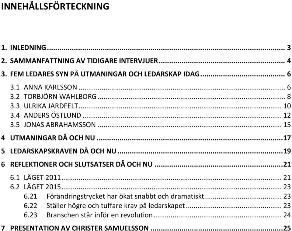 .. 17 5 LEDARSKAPSKRAVEN DÅ OCH NU... 19 6 REFLEKTIONER OCH SLUTSATSER DÅ OCH NU... 21 6.1 LÄGET 2011... 21 6.2 LÄGET 2015... 23 6.