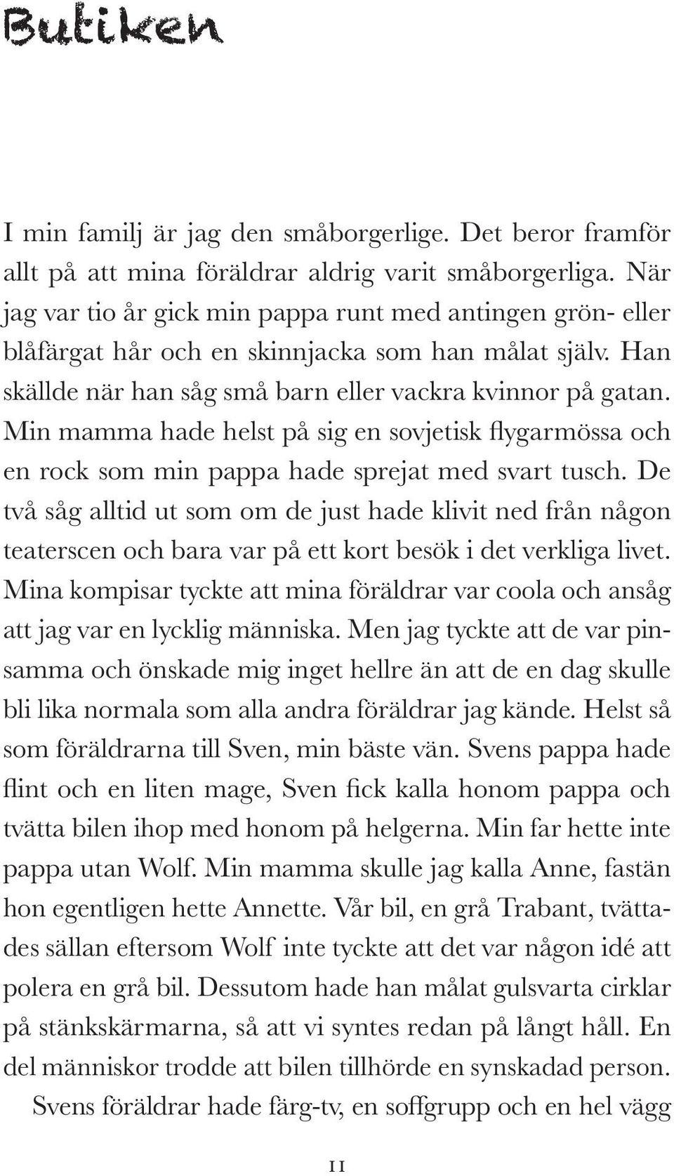 Min mamma hade helst på sig en sovjetisk flygarmössa och en rock som min pappa hade sprejat med svart tusch.