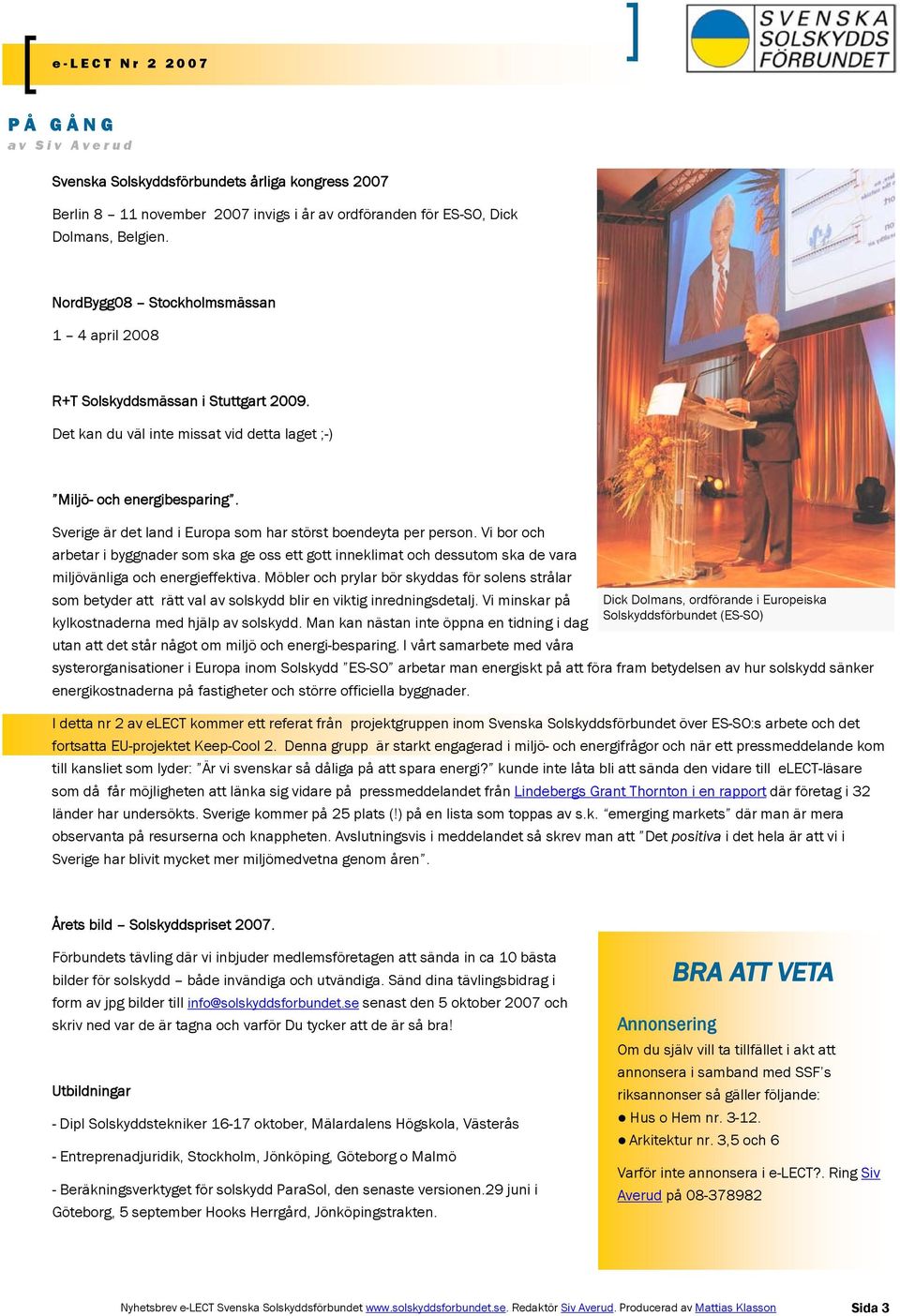 Sverige är det land i Europa som har störst boendeyta per person. Vi bor och arbetar i byggnader som ska ge oss ett gott inneklimat och dessutom ska de vara miljövänliga och energieffektiva.