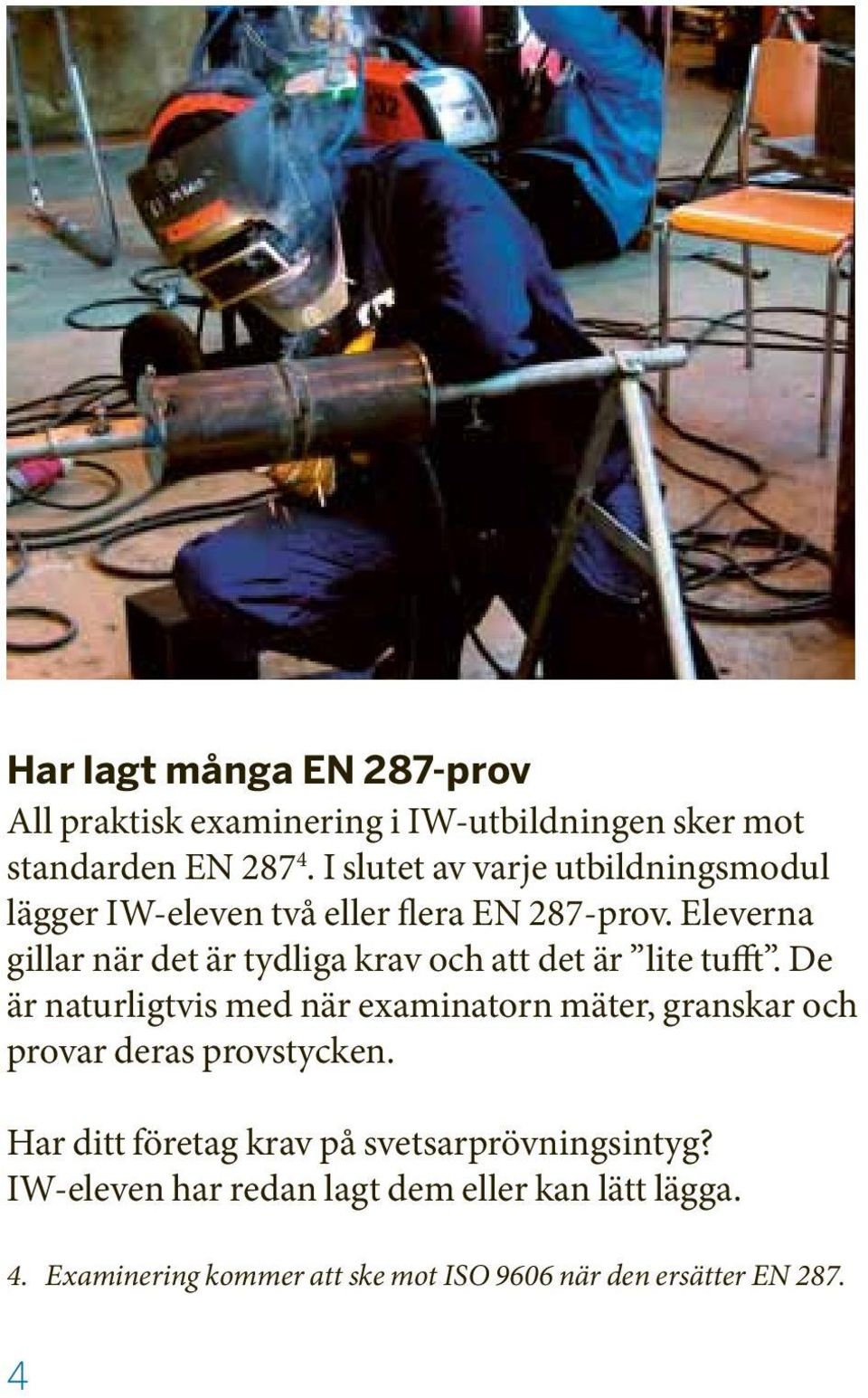 Eleverna gillar när det är tydliga krav och att det är lite tufft.