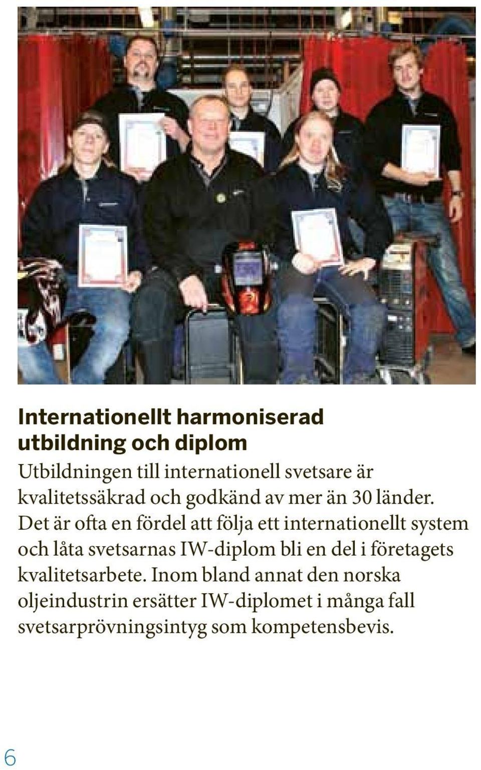 Det är ofta en fördel att följa ett internationellt system och låta svetsarnas IW-diplom bli en