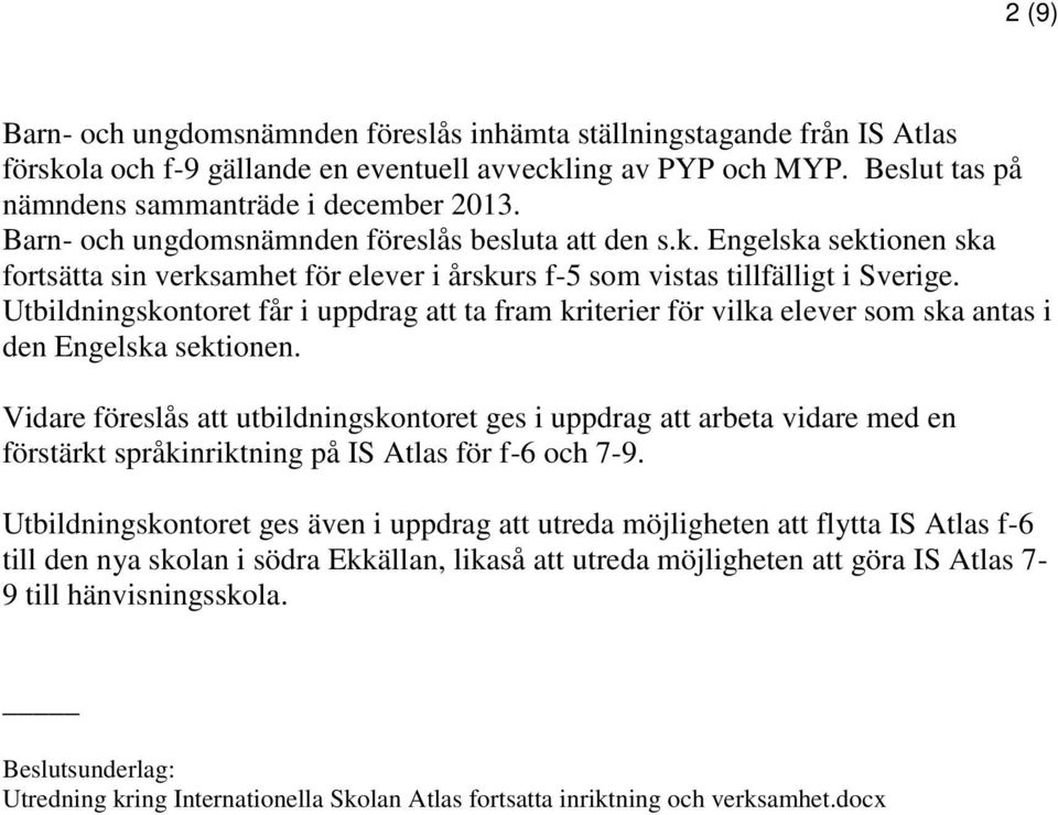 Utbildningskontoret får i uppdrag att ta fram kriterier för vilka elever som ska antas i den Engelska sektionen.