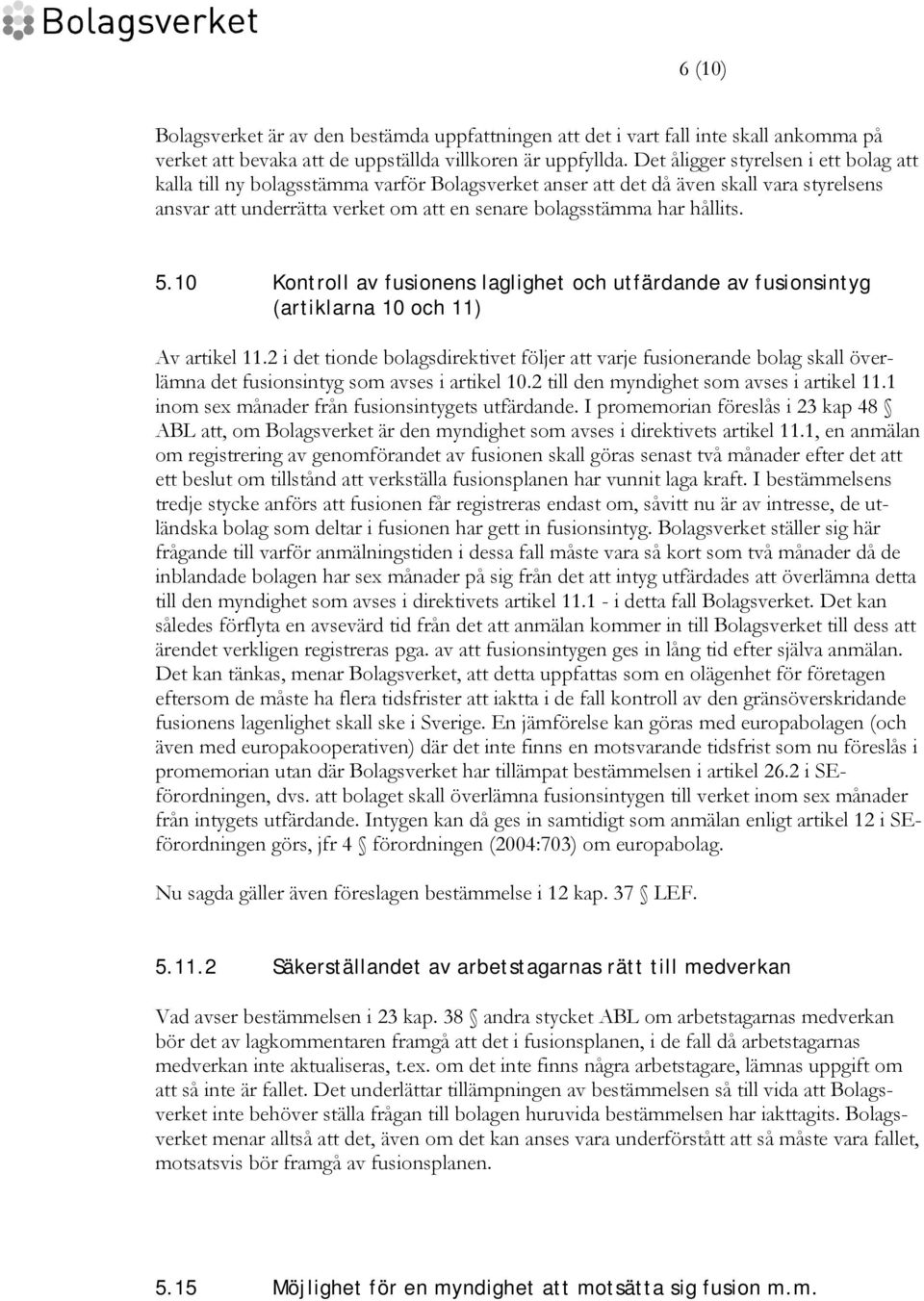 5.10 Kontroll av fusionens laglighet och utfärdande av fusionsintyg (artiklarna 10 och 11) Av artikel 11.