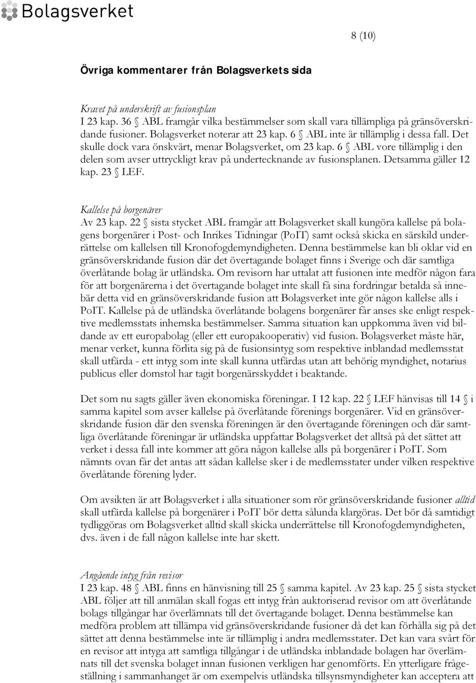 6 ABL vore tillämplig i den delen som avser uttryckligt krav på undertecknande av fusionsplanen. Detsamma gäller 12 kap. 23 LEF. Kallelse på borgenärer Av 23 kap.