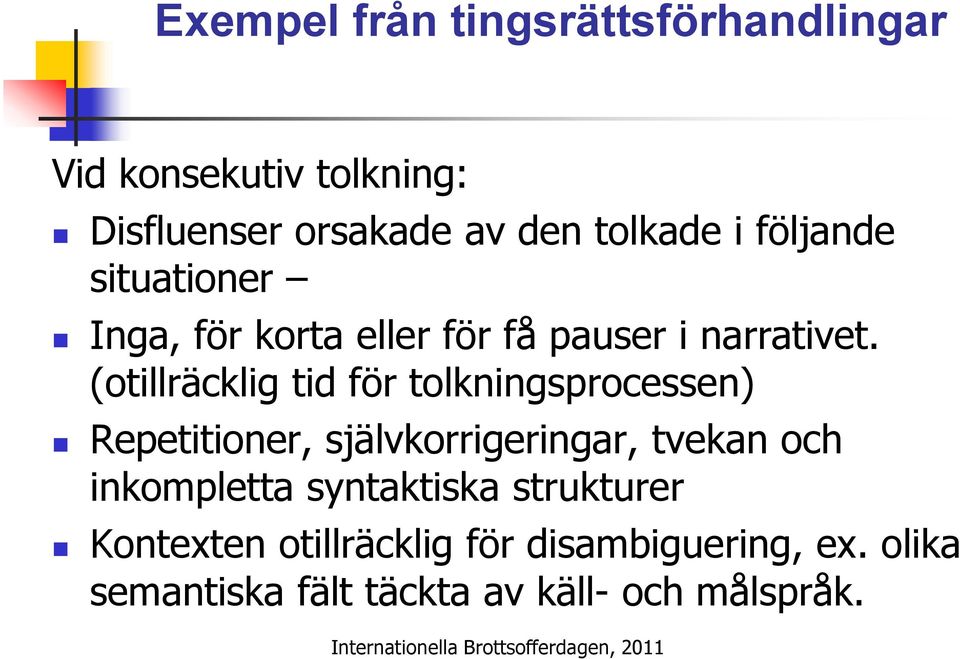 (otillräcklig tid för tolkningsprocessen) Repetitioner, självkorrigeringar, tvekan och