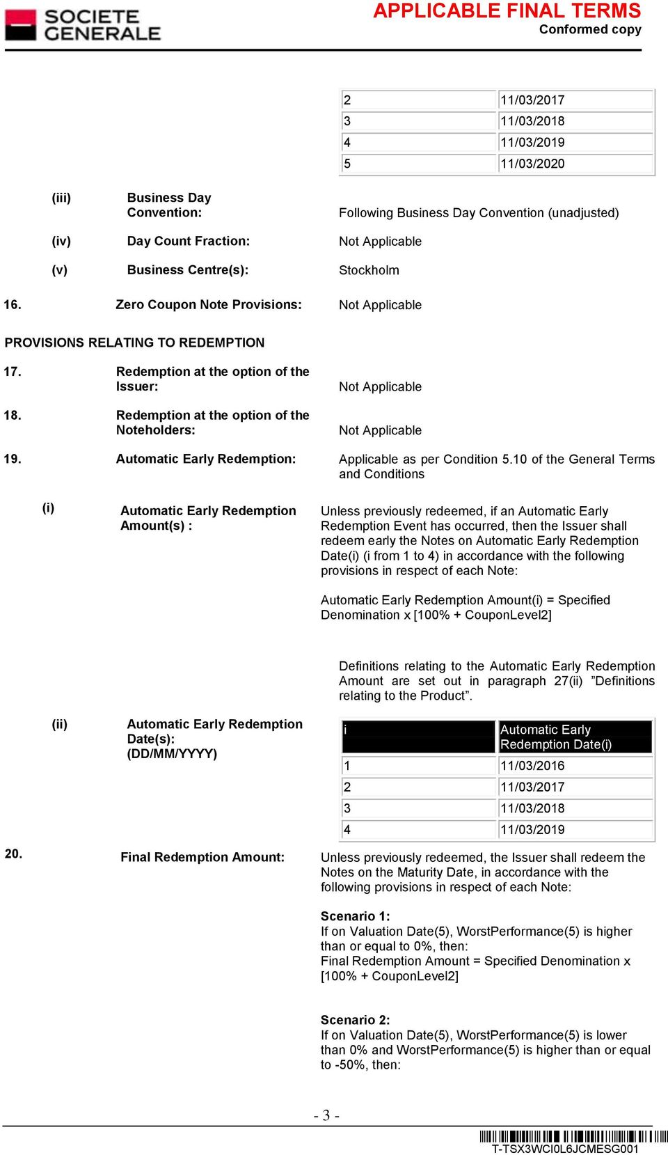 Redemption at the option of the Noteholders: Not Applicable Not Applicable 19. Automatic Early Redemption: Applicable as per Condition 5.
