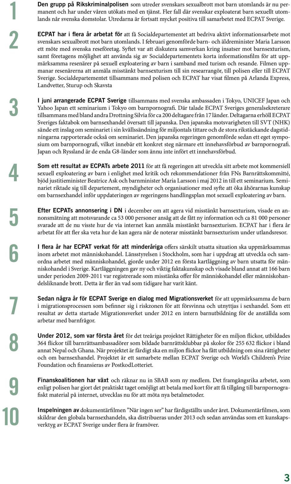 ECPAT har i flera år arbetat för att få Socialdepartementet att bedriva aktivt informationsarbete mot svenskars sexualbrott mot barn utomlands.