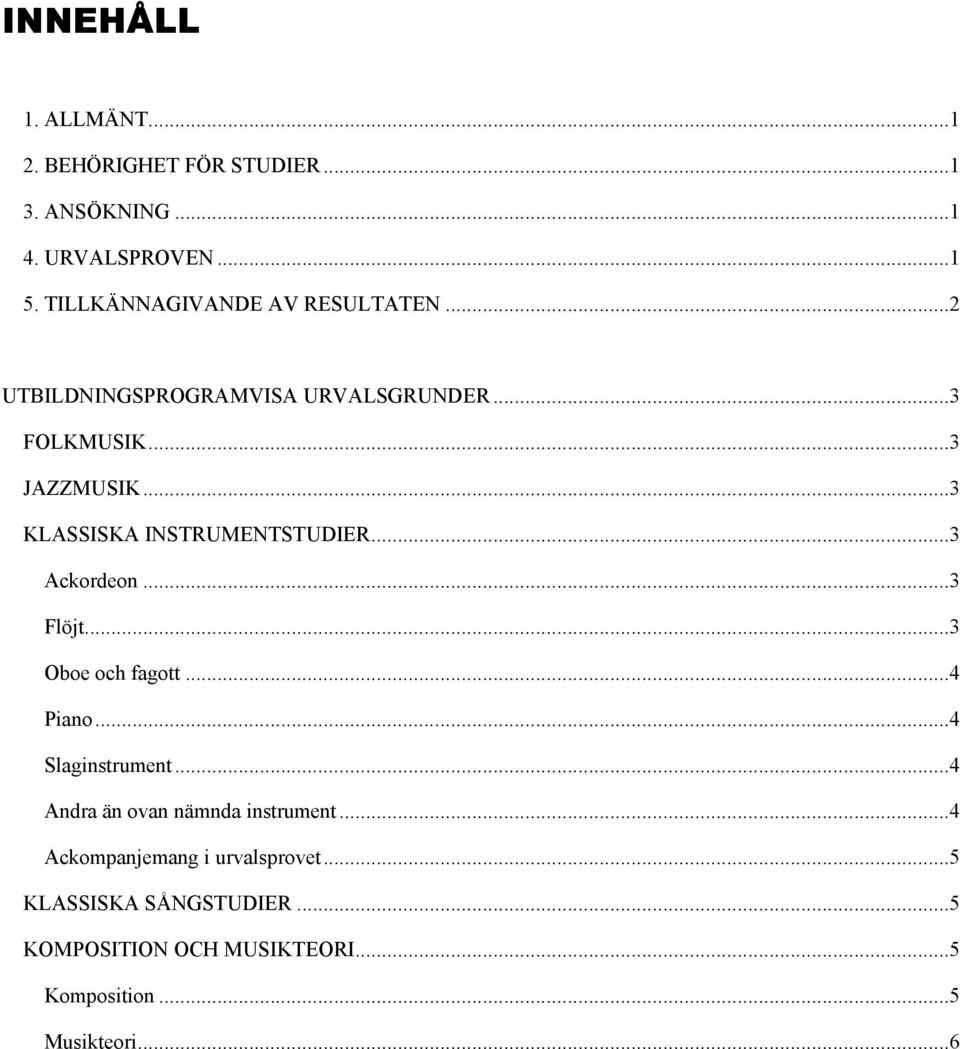 ..3 KLASSISKA INSTRUMENTSTUDIER...3 Ackordeon...3 Flöjt...3 Oboe och fagott...4 Piano...4 Slaginstrument.