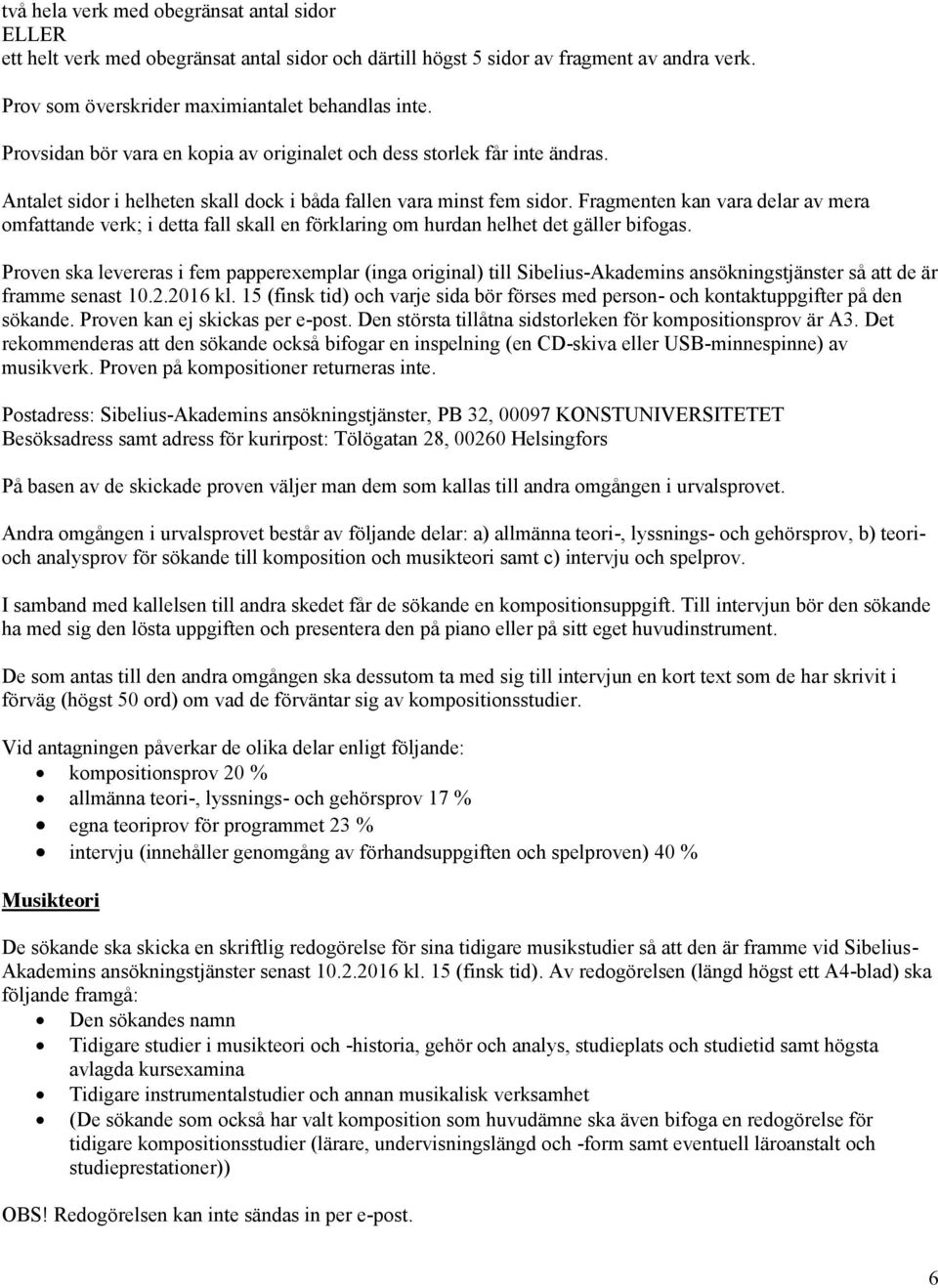 Fragmenten kan vara delar av mera omfattande verk; i detta fall skall en förklaring om hurdan helhet det gäller bifogas.