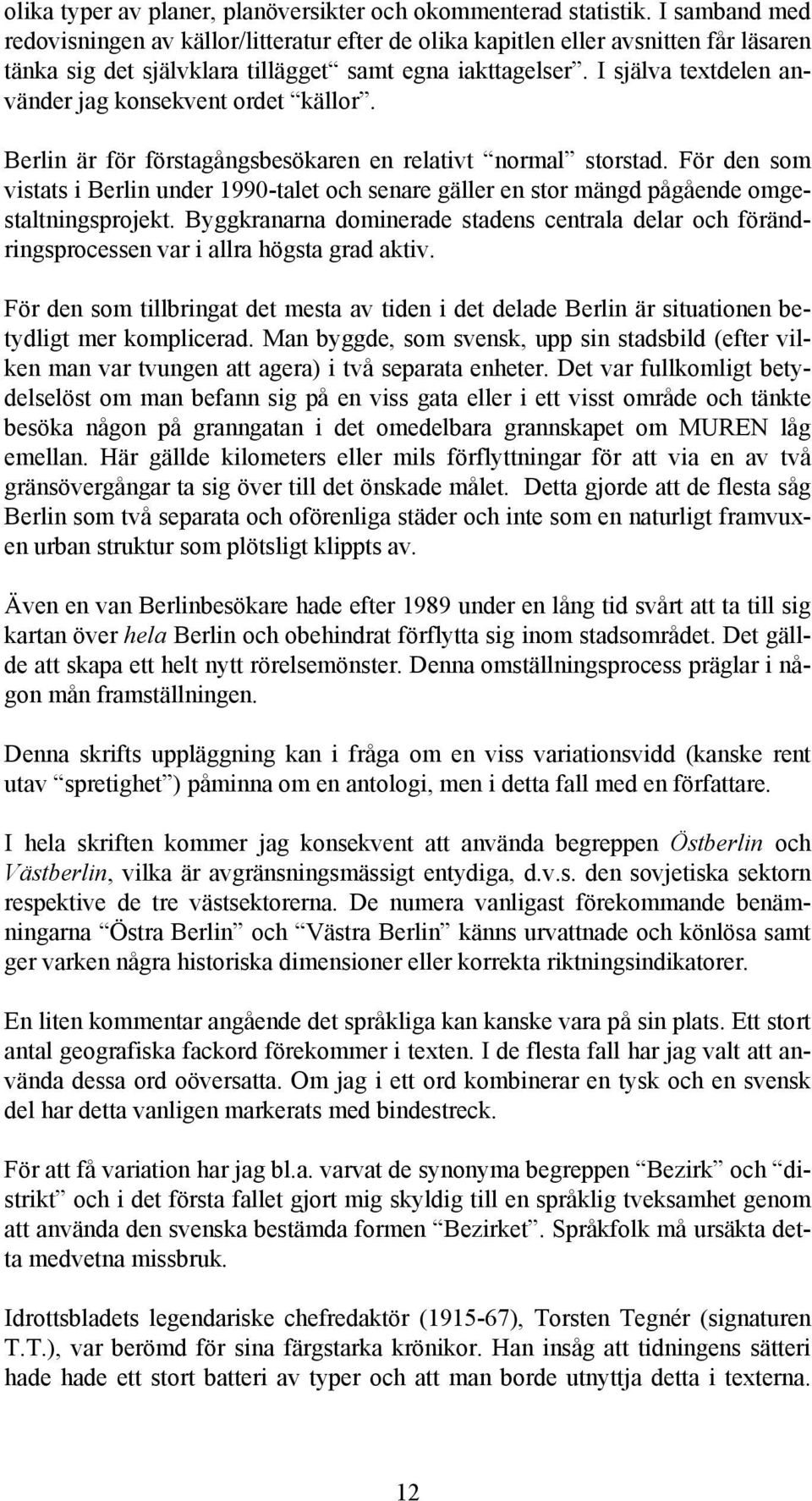 I själva textdelen använder jag konsekvent ordet källor. Berlin är för förstagångsbesökaren en relativt normal storstad.