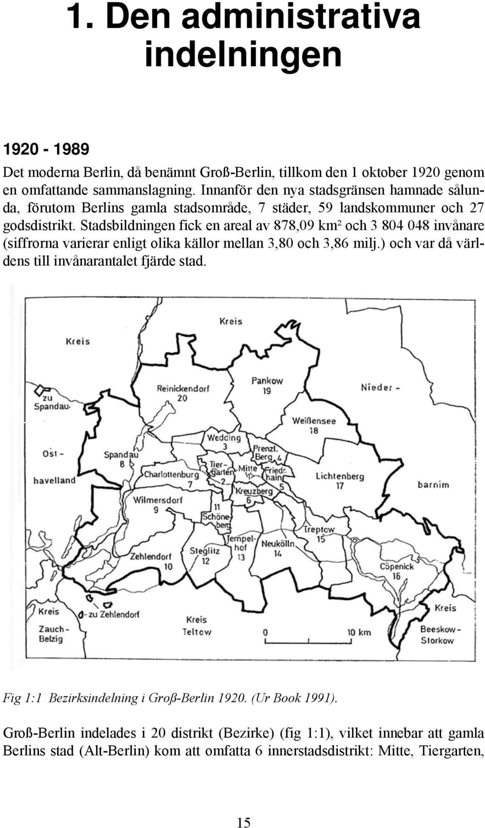 Stadsbildningen fick en areal av 878,09 km² och 3 804 048 invånare (siffrorna varierar enligt olika källor mellan 3,80 och 3,86 milj.