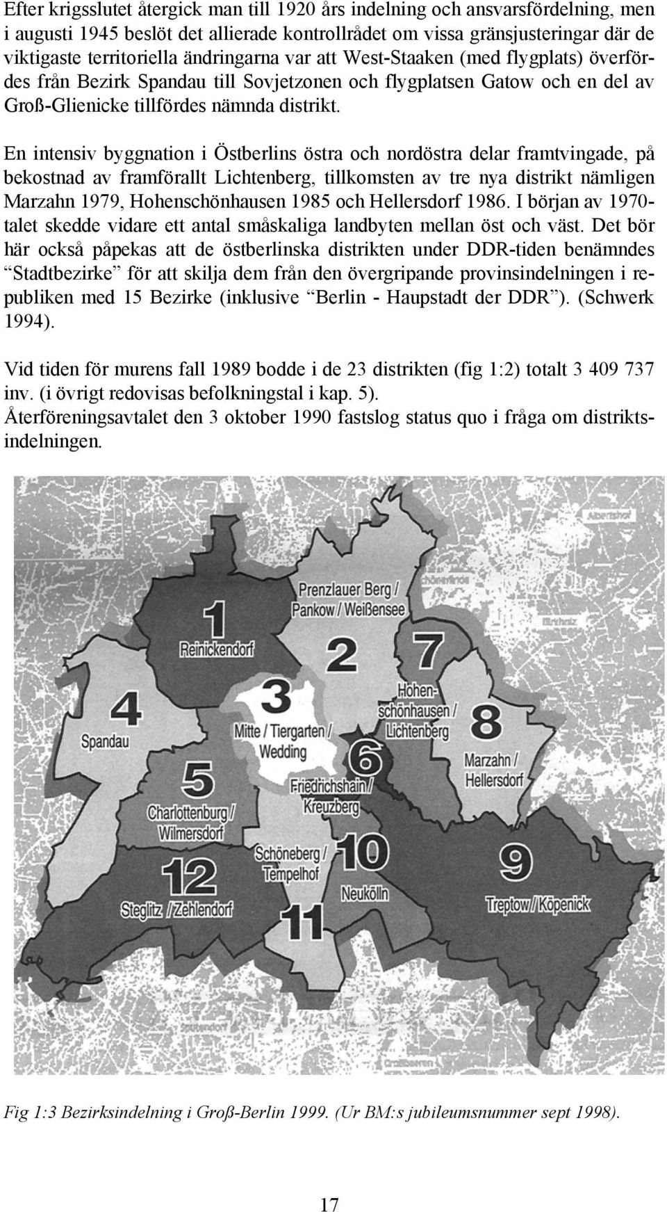 En intensiv byggnation i Östberlins östra och nordöstra delar framtvingade, på bekostnad av framförallt Lichtenberg, tillkomsten av tre nya distrikt nämligen Marzahn 1979, Hohenschönhausen 1985 och