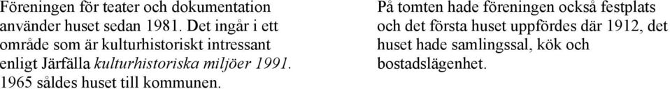 kulturhistoriska miljöer 1991. 1965 såldes huset till kommunen.