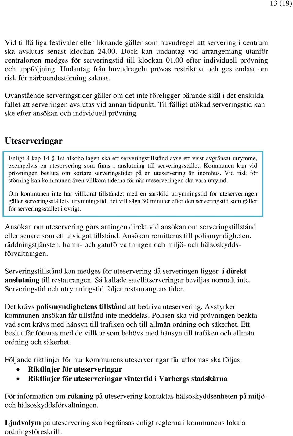 Undantag från huvudregeln prövas restriktivt och ges endast om risk för närboendestörning saknas.