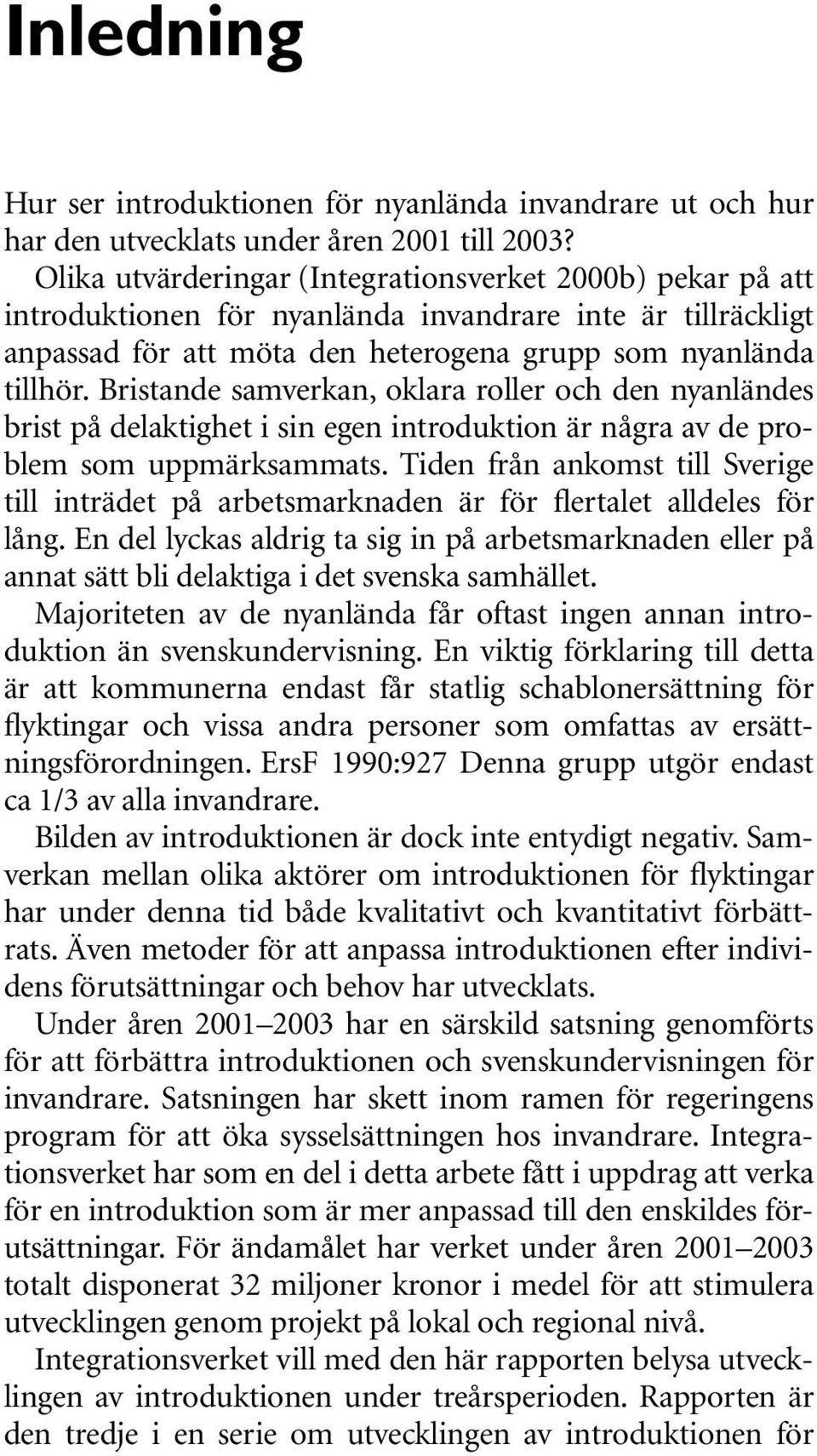 Bristande samverkan, oklara roller och den nyanländes brist på delaktighet i sin egen introduktion är några av de problem som uppmärksammats.