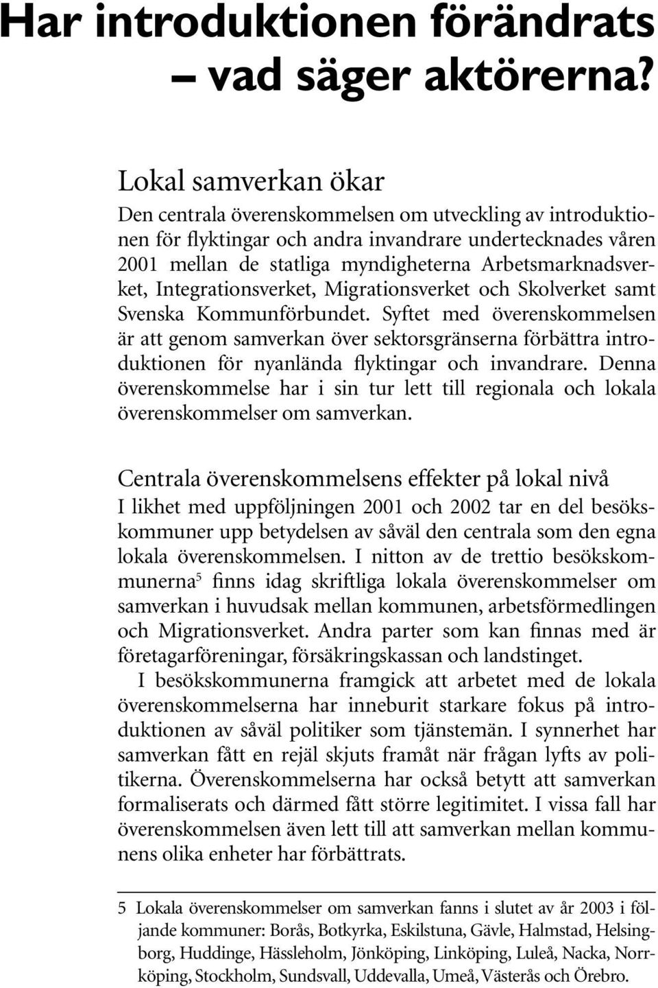 Integrationsverket, Migrationsverket och Skolverket samt Svenska Kommunförbundet.