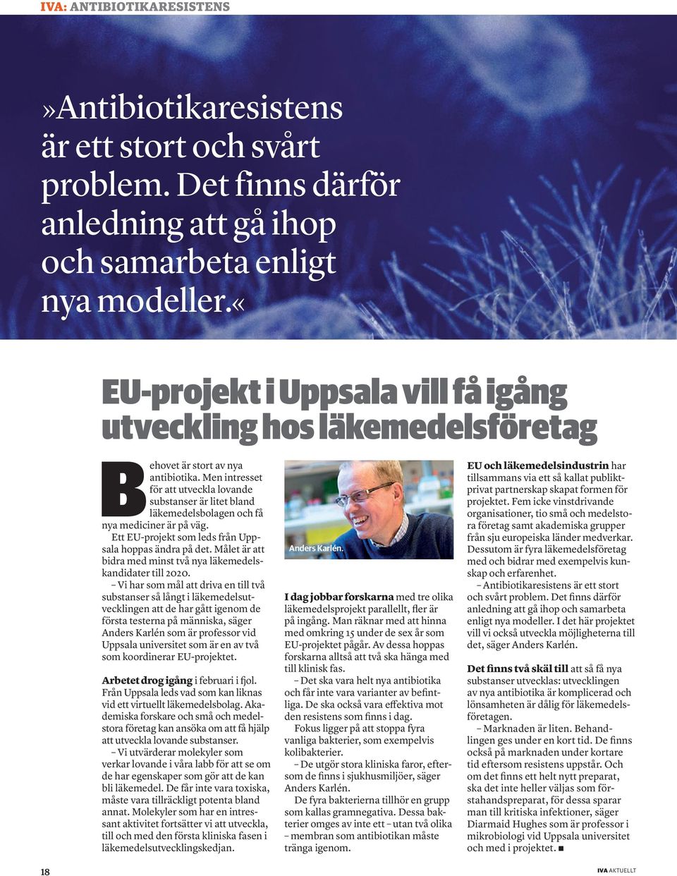 Men intresset för att utveckla lovande substanser är litet bland läkemedelsbolagen och få nya mediciner är på väg. Ett EU-projekt som leds från Uppsala hoppas ändra på det.