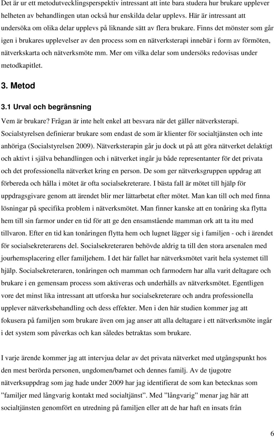 Finns det mönster som går igen i brukares upplevelser av den process som en nätverksterapi innebär i form av förmöten, nätverkskarta och nätverksmöte mm.