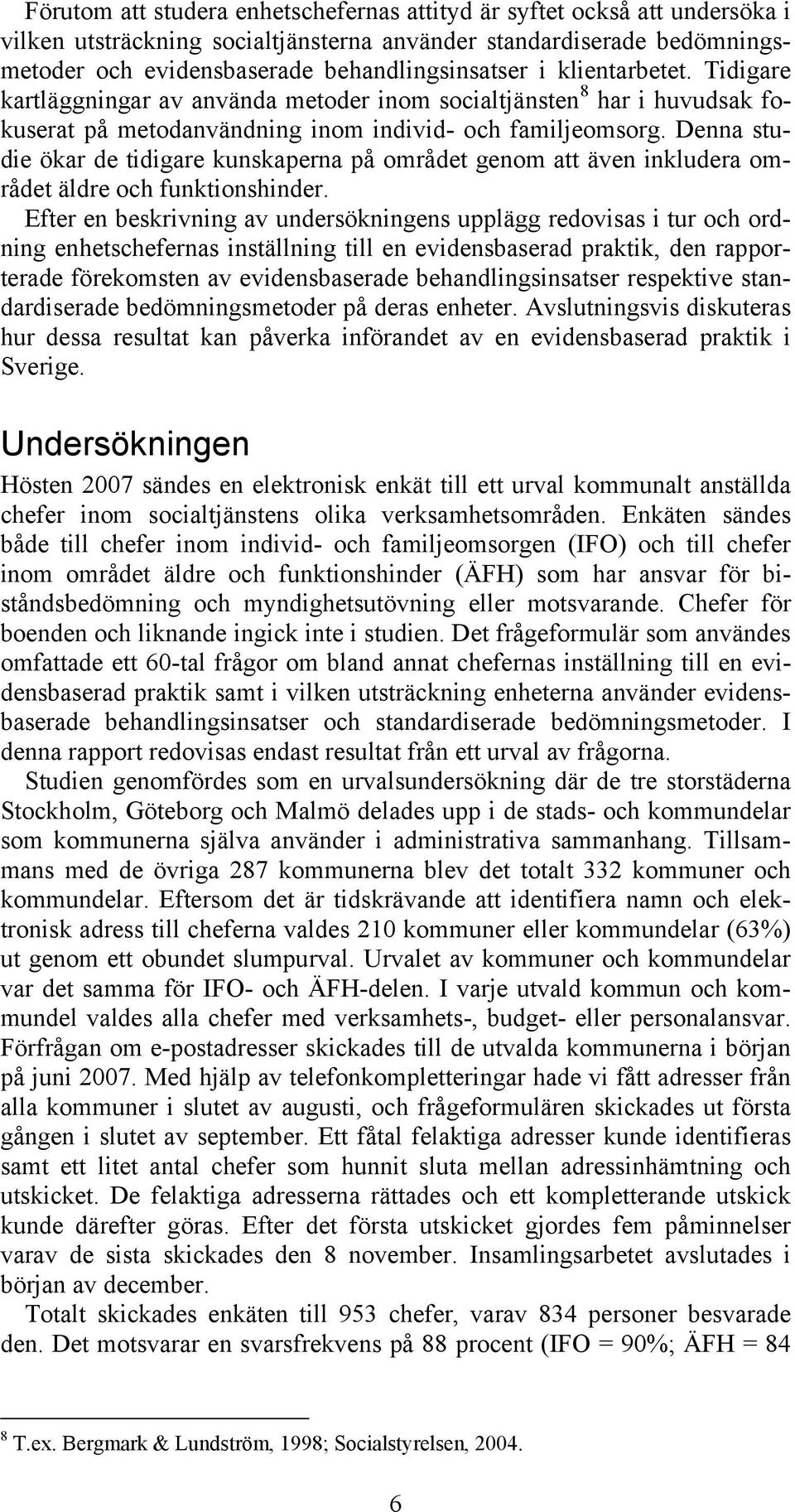 Denna studie ökar de tidigare kunskaperna på området genom att även inkludera området äldre och funktionshinder.