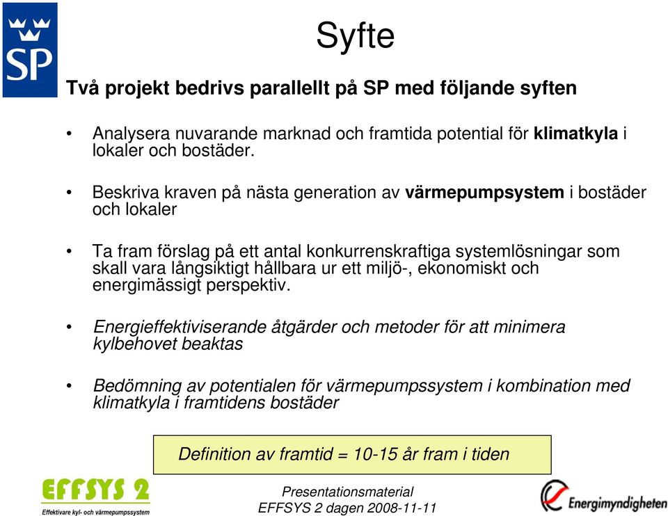 vara långsiktigt hållbara ur ett miljö-, ekonomiskt och energimässigt perspektiv.