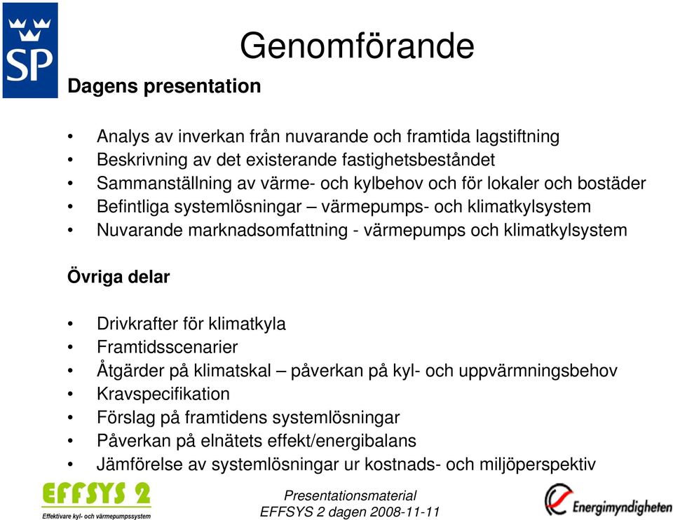 marknadsomfattning - värmepumps och klimatkylsystem Övriga delar Drivkrafter för klimatkyla Framtidsscenarier Åtgärder på klimatskal påverkan på kyl-