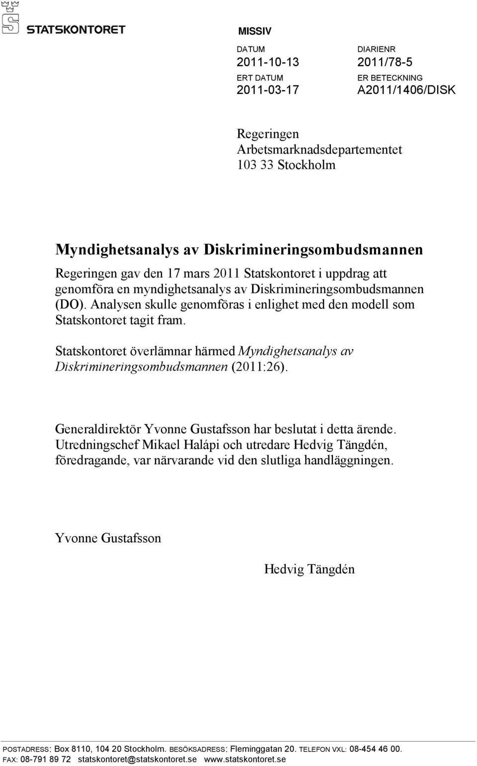 Analysen skulle genomföras i enlighet med den modell som Statskontoret tagit fram. Statskontoret överlämnar härmed Myndighetsanalys av Diskrimineringsombudsmannen (2011:26).