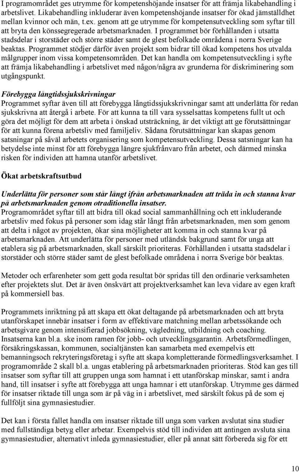 genom att ge utrymme för kompetensutveckling som syftar till att bryta den könssegregerade arbetsmarknaden.