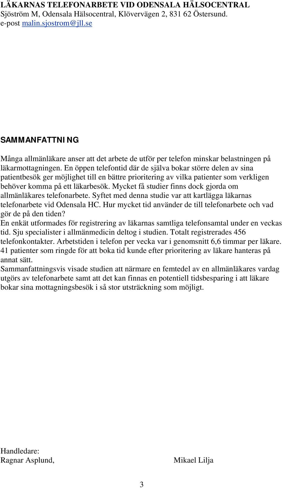 En öppen telefontid där de själva bokar större delen av sina patientbesök ger möjlighet till en bättre prioritering av vilka patienter som verkligen behöver komma på ett läkarbesök.