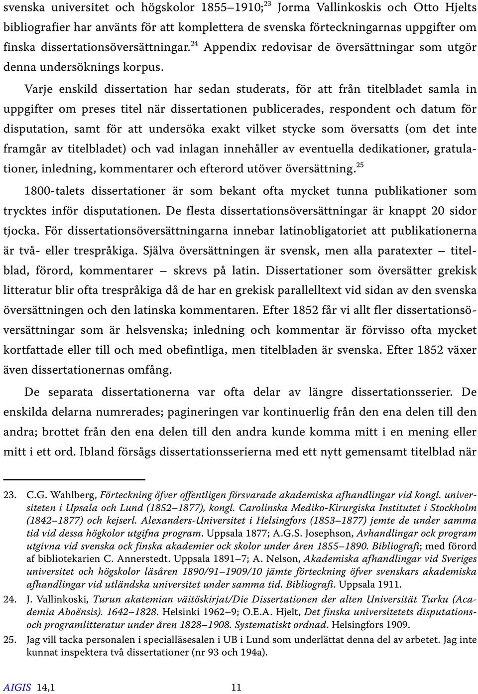 Varje enskild dissertation har sedan studerats, för att från titelbladet samla in uppgifter om preses titel när dissertationen publicerades, respondent och datum för disputation, samt för att