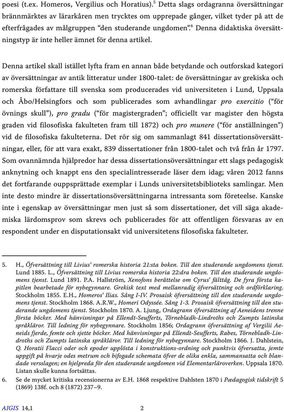 6 Denna didaktiska översättningstyp är inte heller ämnet för denna artikel.