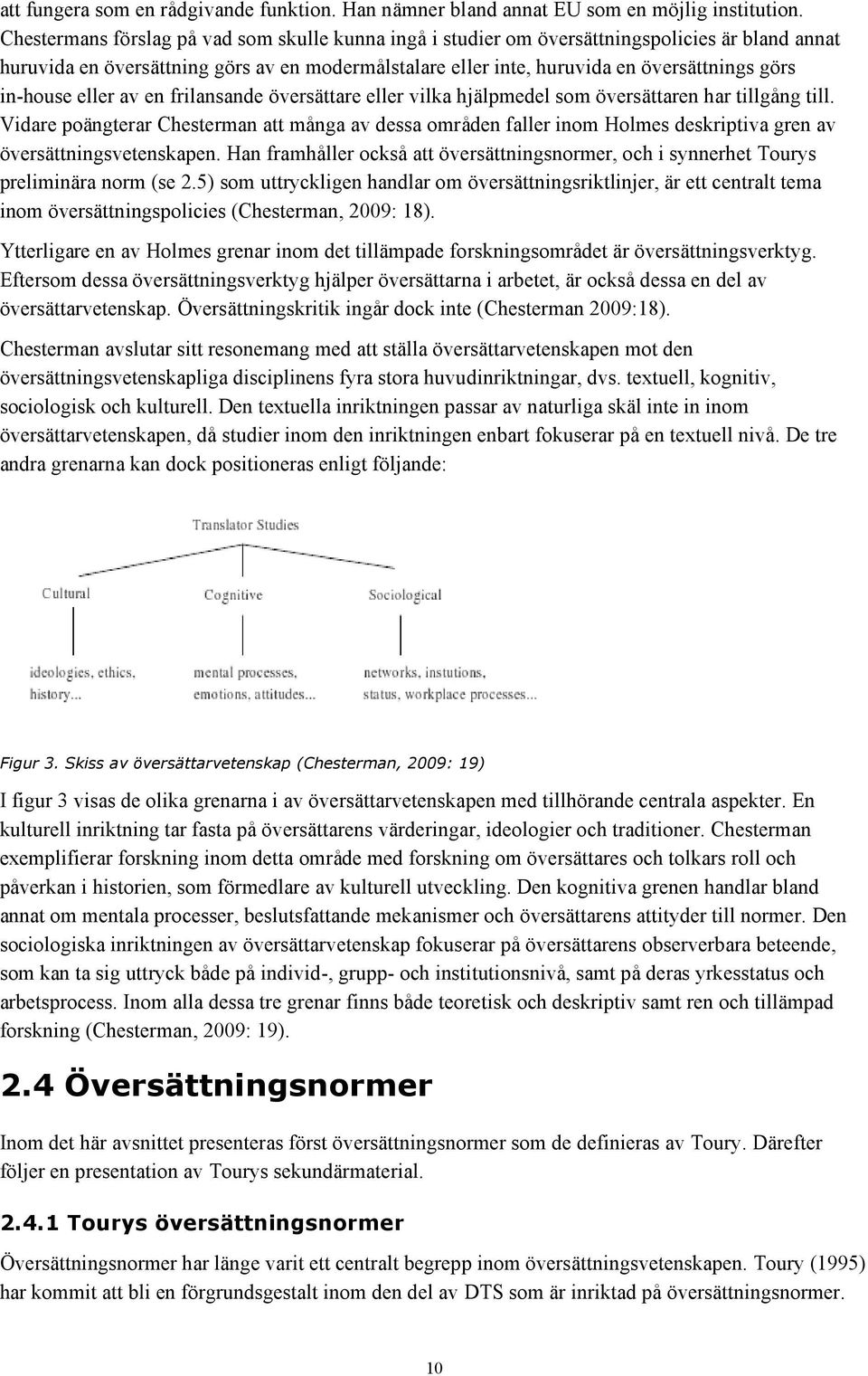 in-house eller av en frilansande översättare eller vilka hjälpmedel som översättaren har tillgång till.