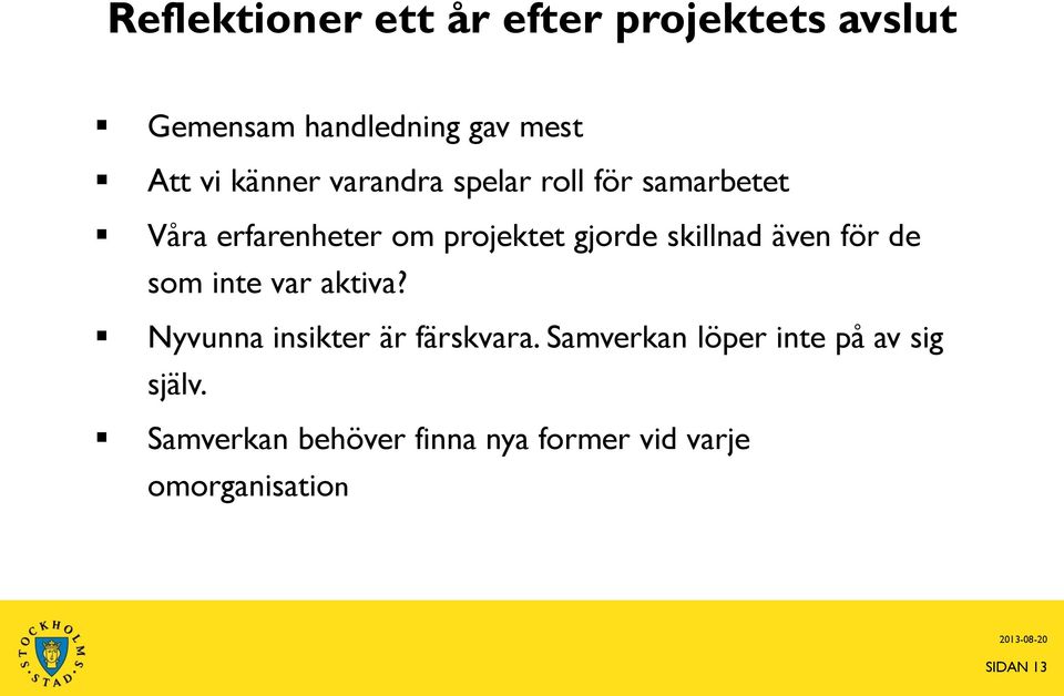 skillnad även för de som inte var aktiva? Nyvunna insikter är färskvara.