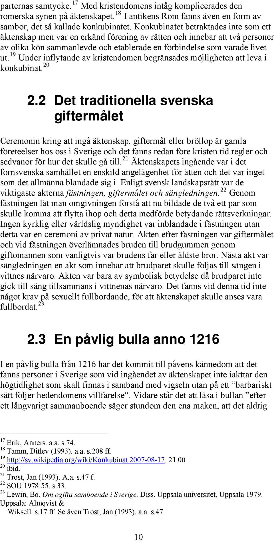 19 Under inflytande av kristendomen begränsades möjligheten att leva i konkubinat. 20 2.