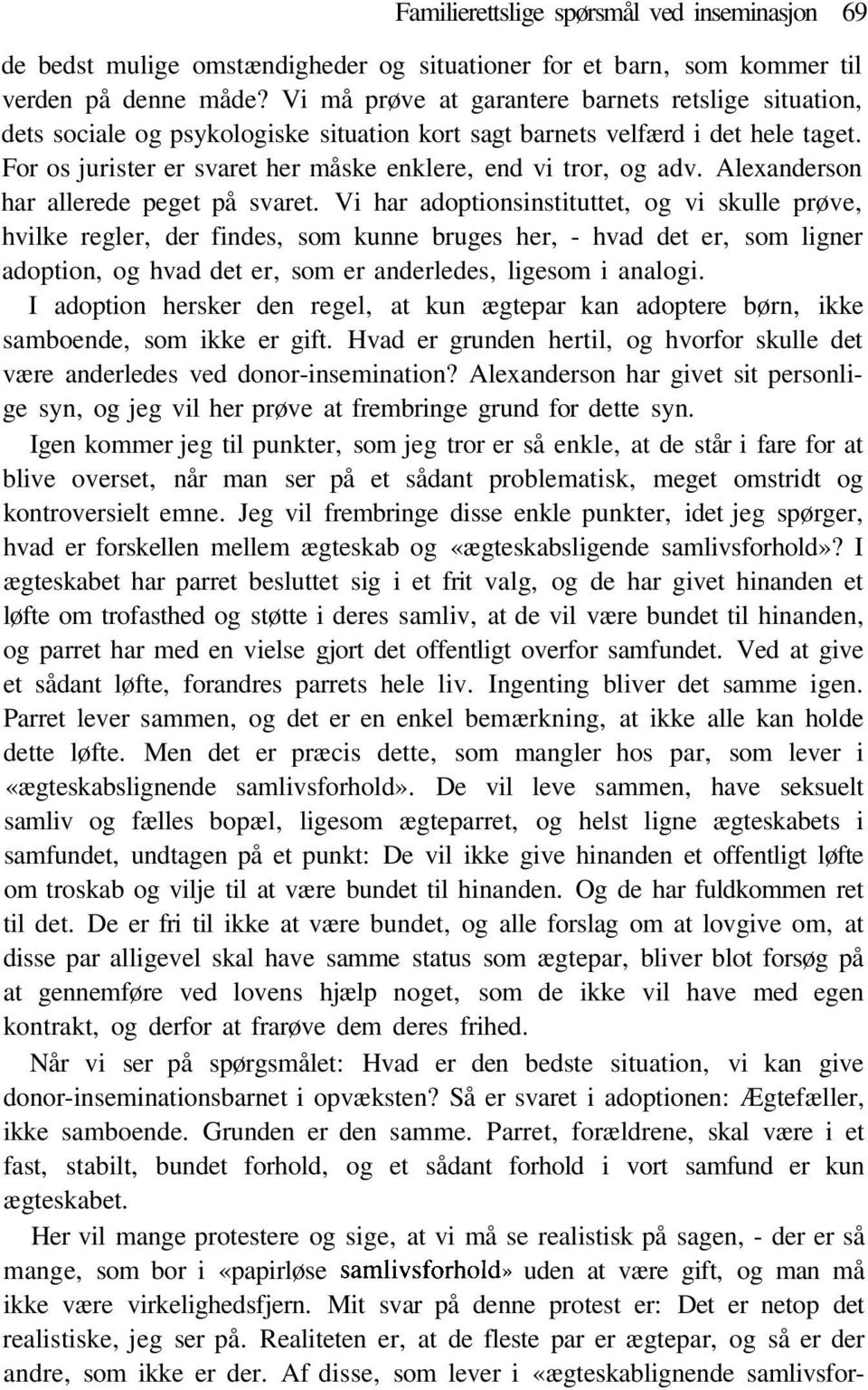 For os jurister er svaret her måske enklere, end vi tror, og adv. Alexanderson har allerede peget på svaret.