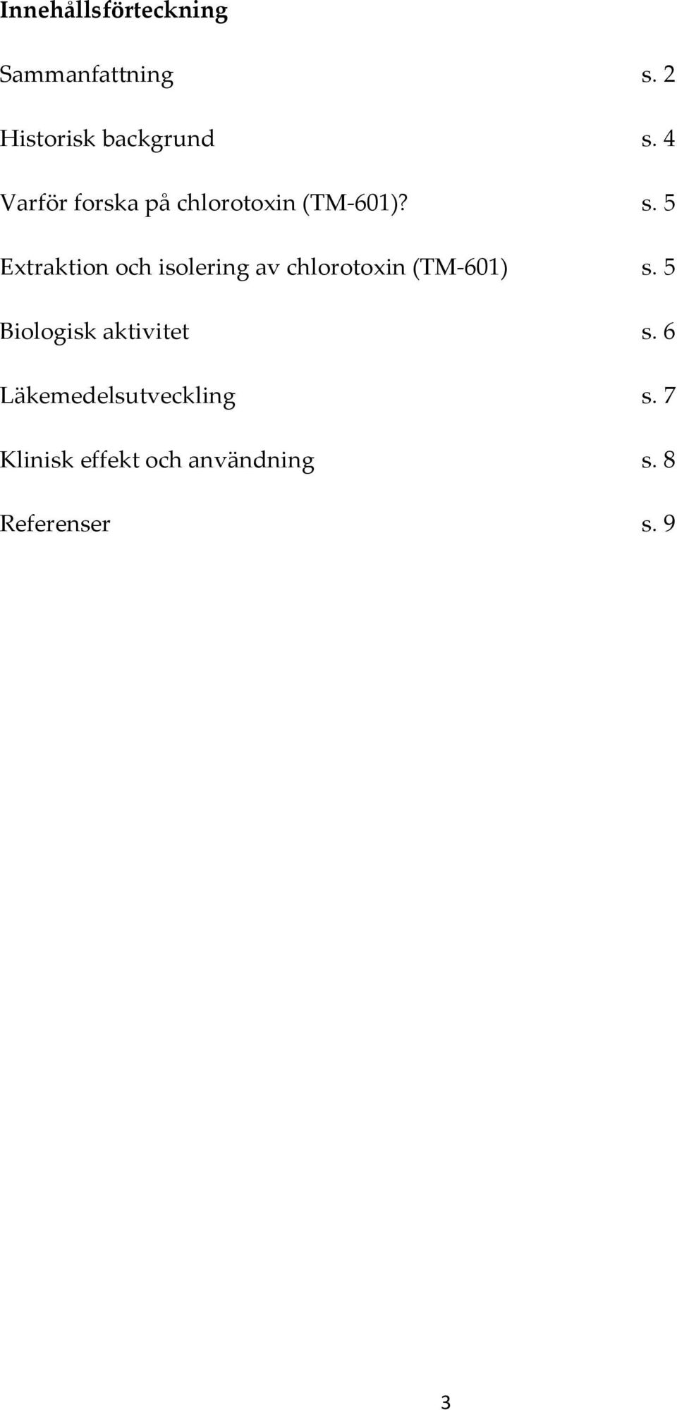 5 Extraktion och isolering av chlorotoxin (TM- 601) s.