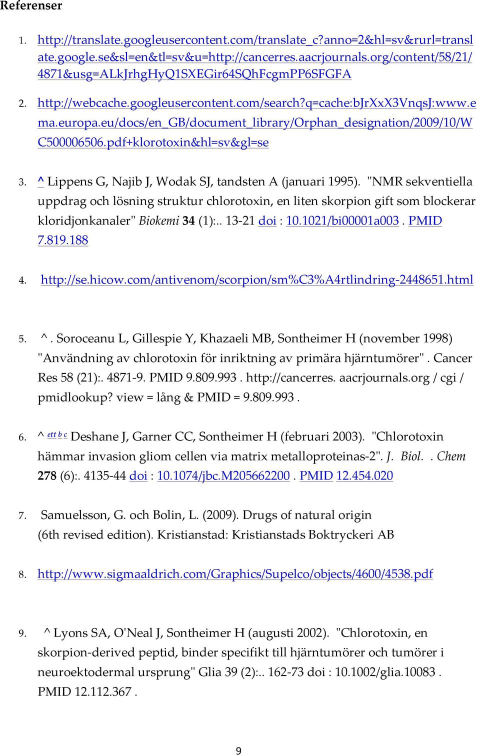 eu/docs/en_gb/document_library/orphan_designation/2009/10/w C500006506.pdf+klorotoxin&hl=sv&gl=se 3. ^ Lippens G, Najib J, Wodak SJ, tandsten A (januari 1995).