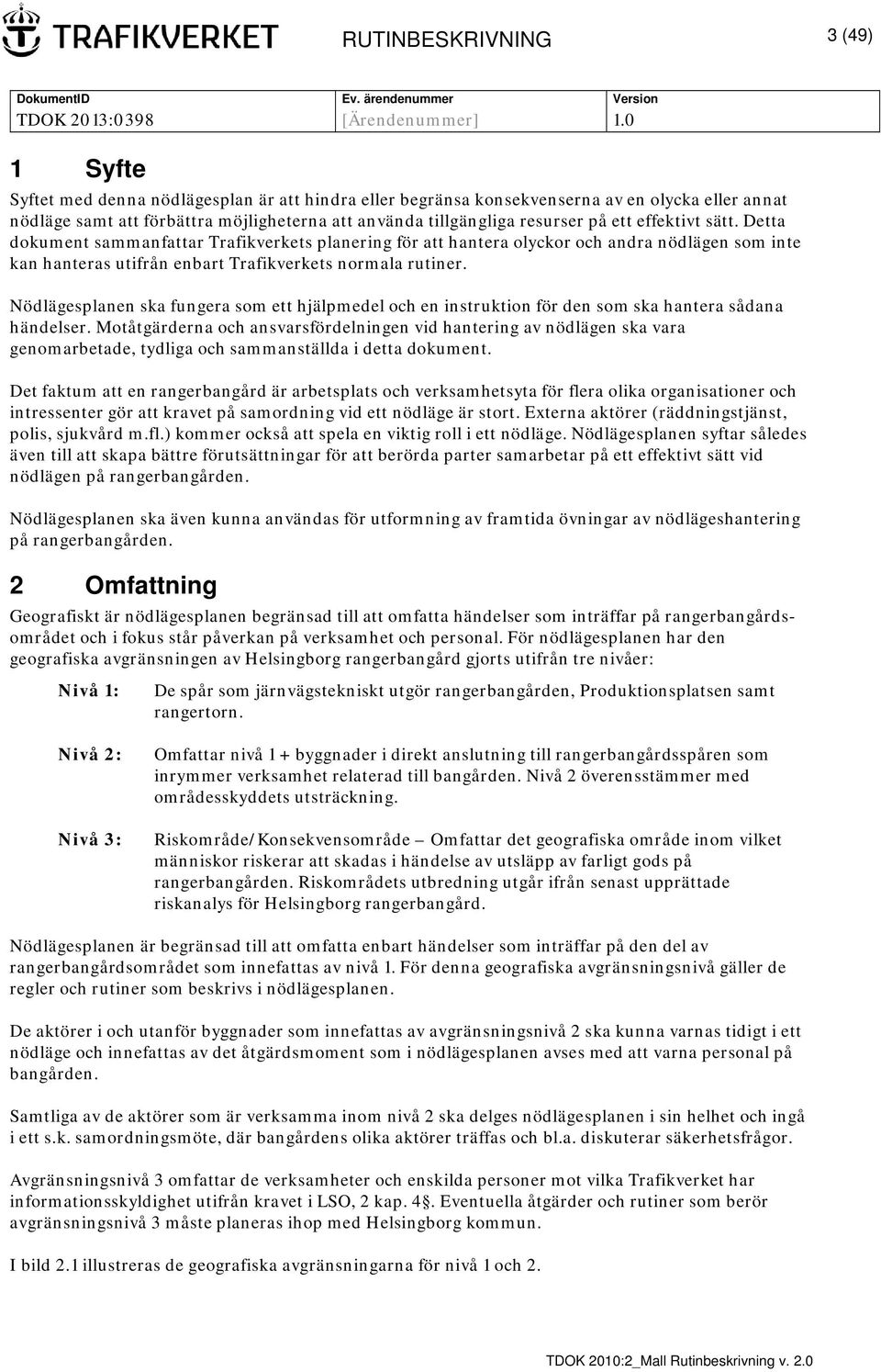 Nödlägesplanen ska fungera som ett hjälpmedel och en instruktion för den som ska hantera sådana händelser.