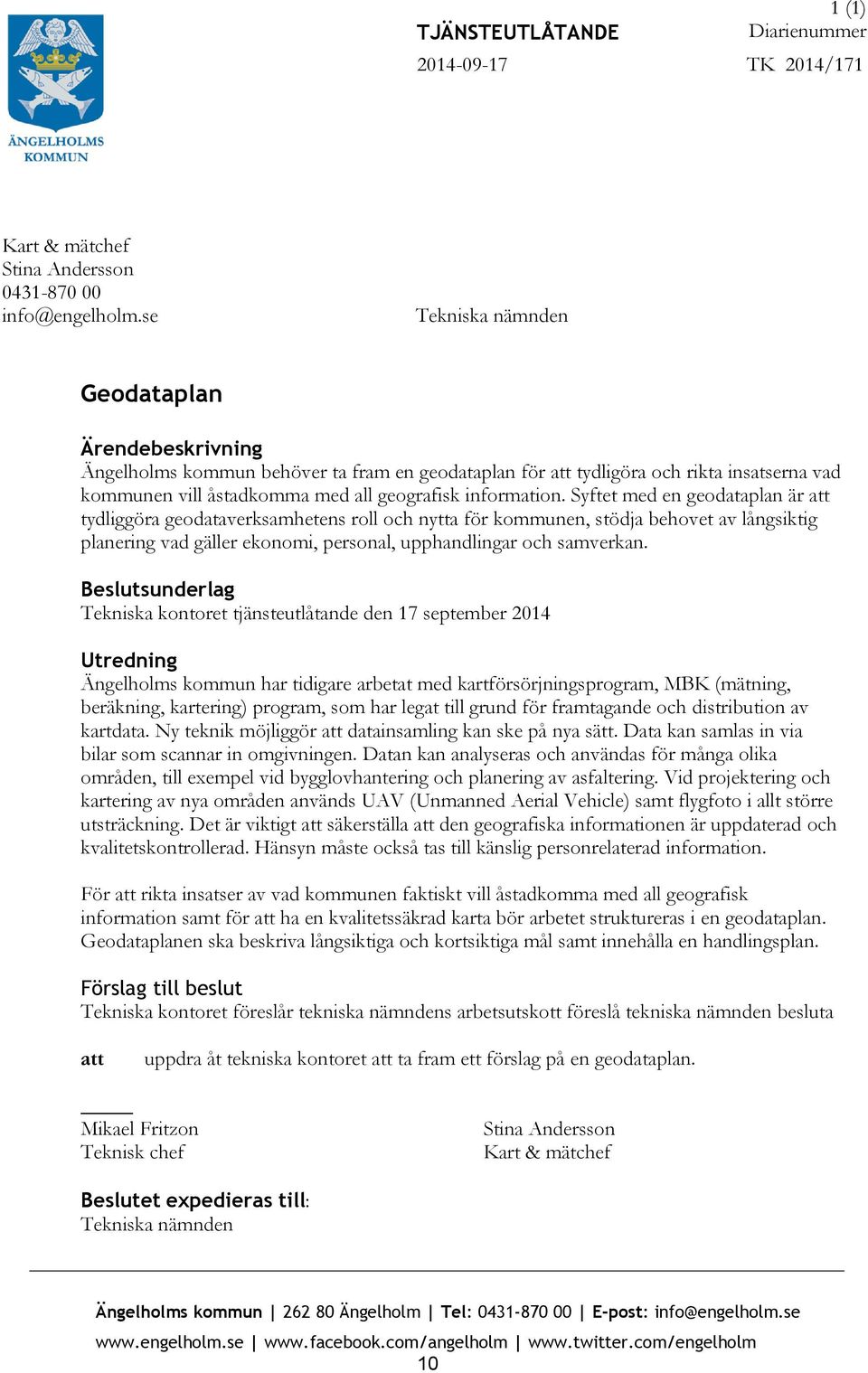 Syftet med en geodataplan är att tydliggöra geodataverksamhetens roll och nytta för kommunen, stödja behovet av långsiktig planering vad gäller ekonomi, personal, upphandlingar och samverkan.