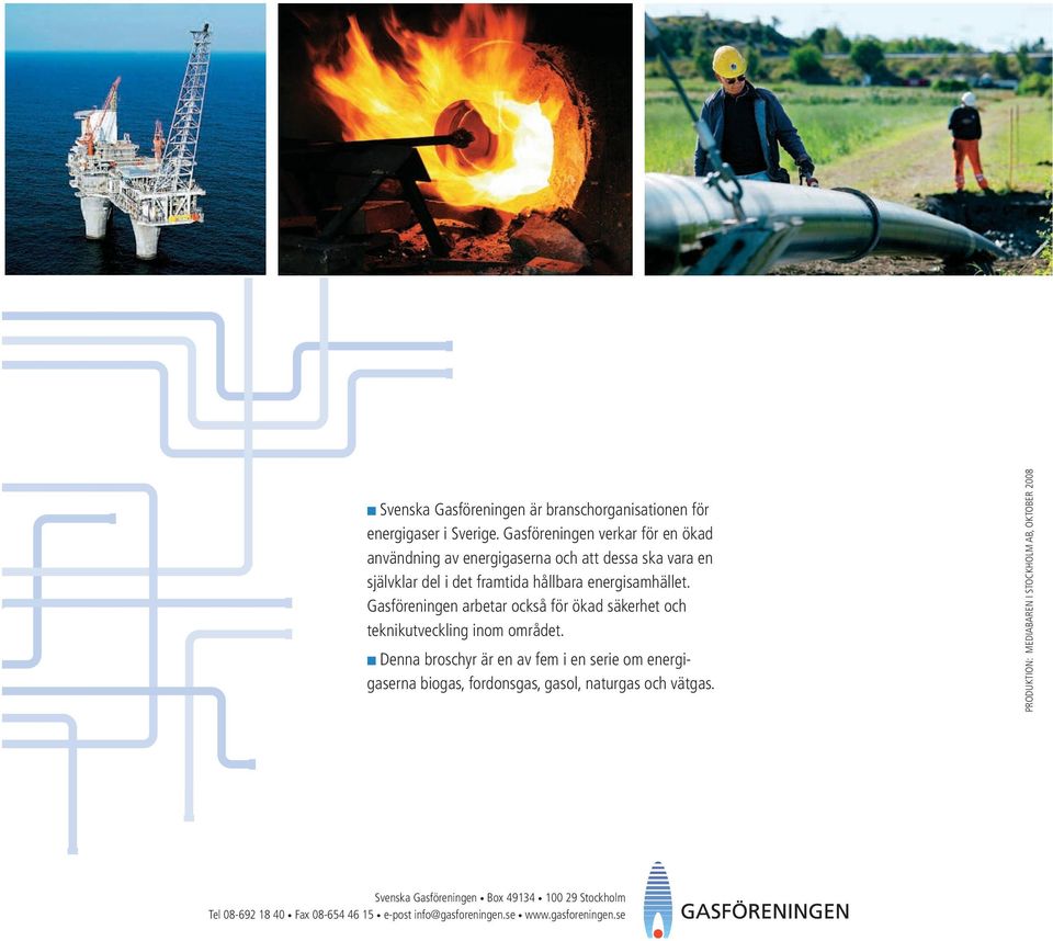 Gasföreningen arbetar också för ökad säkerhet och teknikutveckling inom området.
