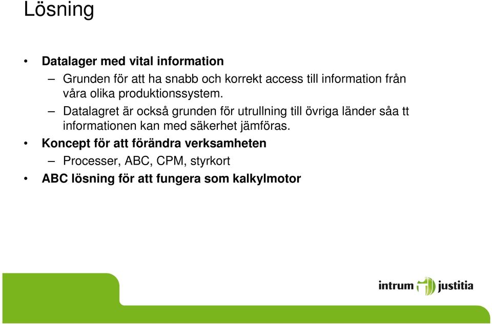 Datalagret är också grunden för utrullning till övriga länder såa tt informationen kan