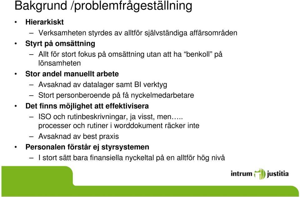 personberoende på få nyckelmedarbetare Det finns möjlighet att effektivisera ISO och rutinbeskrivningar, ja visst, men.