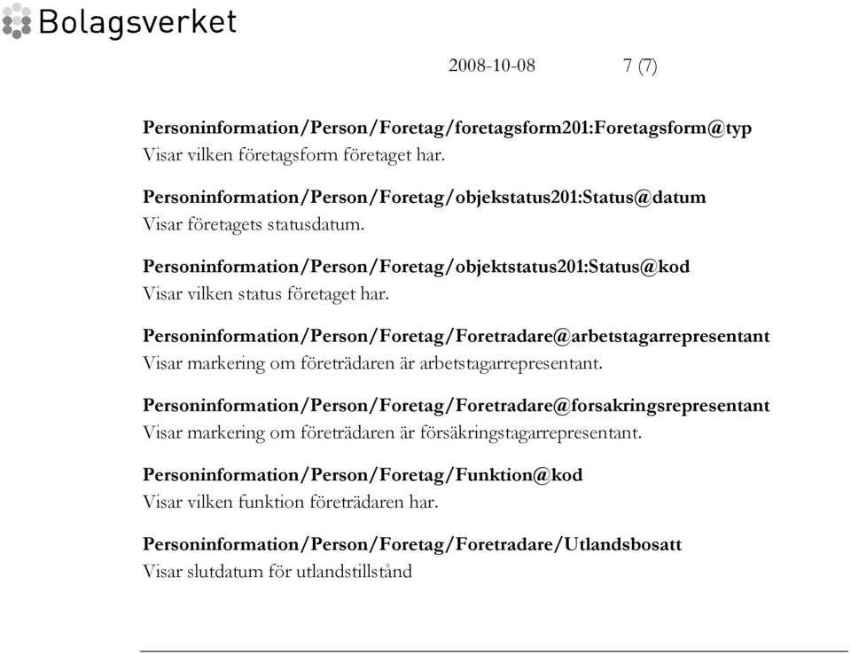 Personinformation/Person/Foretag/Foretradare@arbetstagarrepresentant Visar markering om företrädaren är arbetstagarrepresentant.