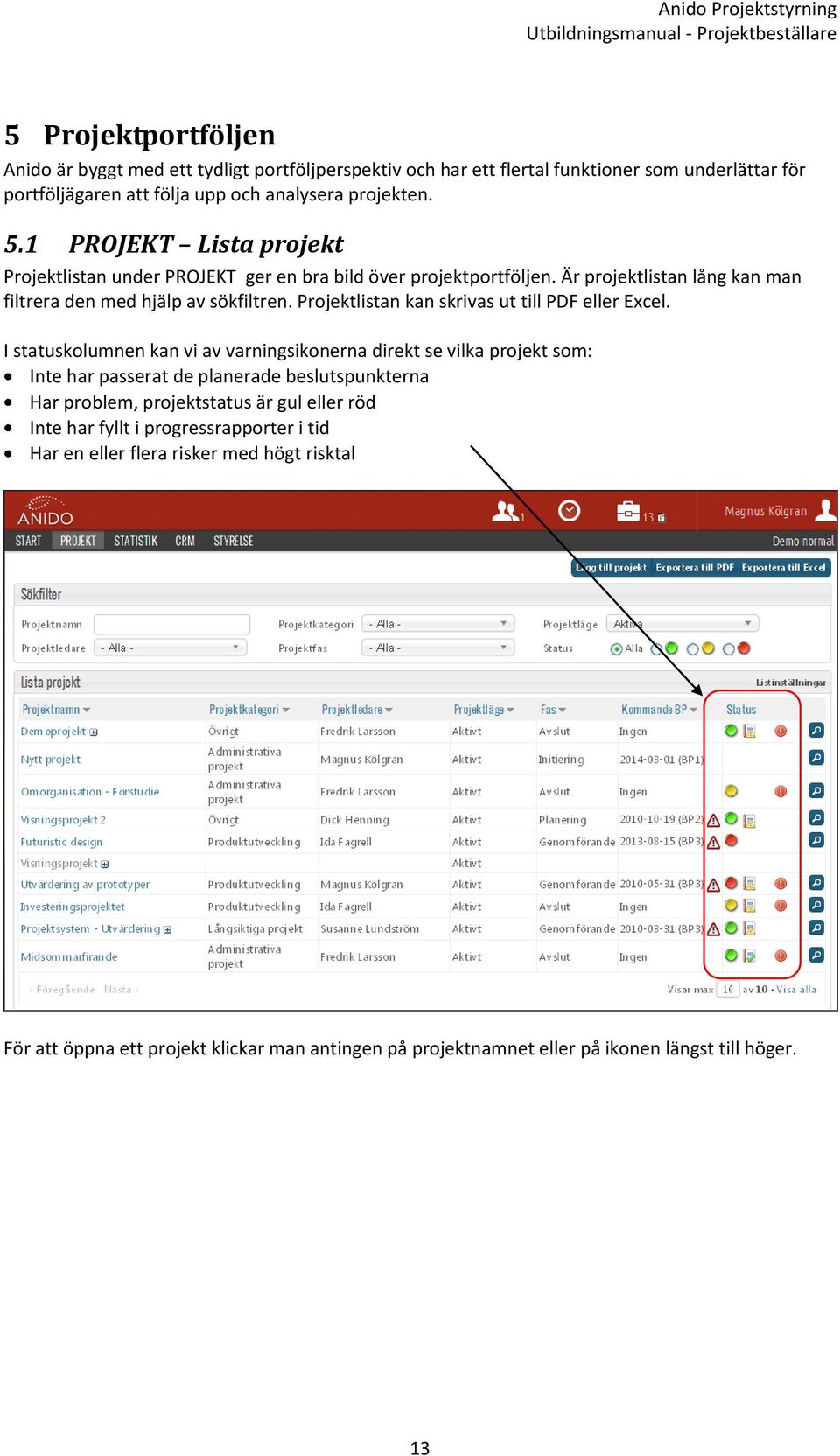 Projektlistan kan skrivas ut till PDF eller Excel.