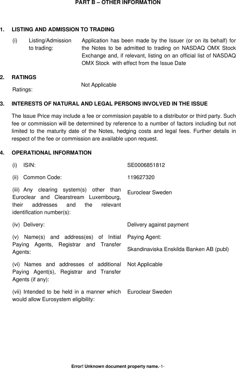 if relevant, listing on an official list of NASDAQ OMX Stock with effect from the Issue Date 2. RATINGS Ratings: 3.